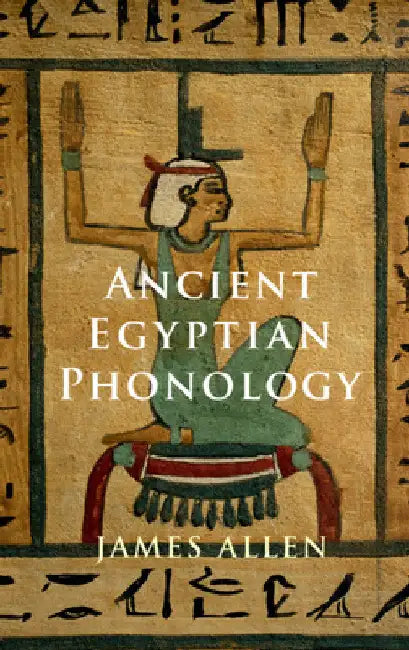 Ancient Egyptian Phonology by James P. Allen