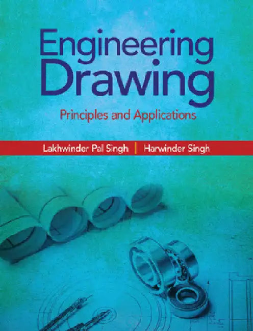 Engineering Drawing: Principles and Applications by Lakhwinder Pal Singh