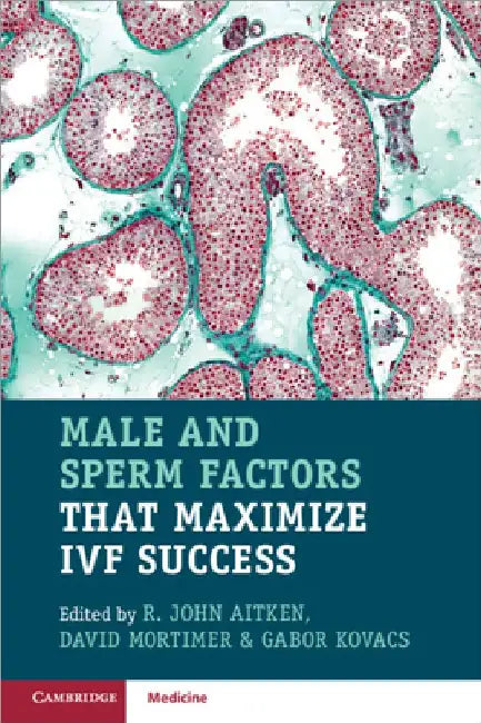 Male and Sperm Factors that Maximize IVF Success by John Aitken