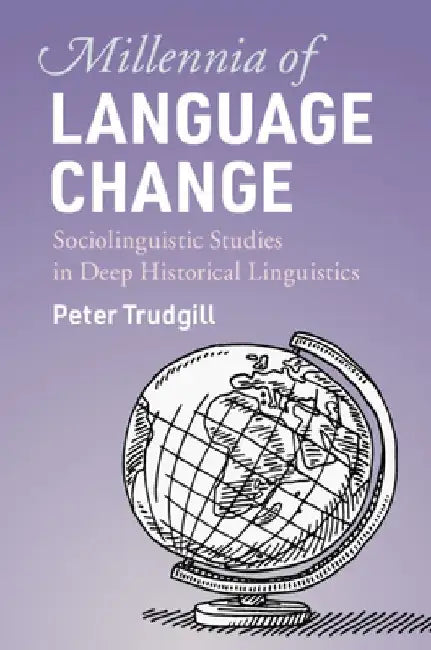 Millennia of Language Change: Sociolinguistic Studies in Deep Historical Linguistics by Peter Trudgill