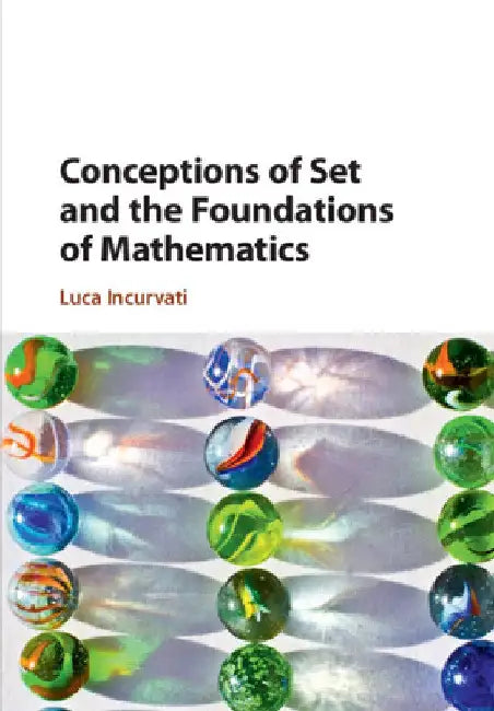 Conceptions of Set and the Foundations of Mathematics by Luca Incurvati