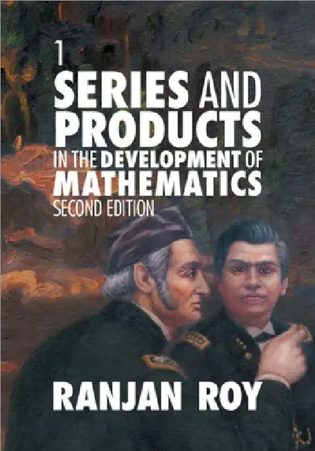 Series and Products in the Development of Mathematics by Ranjan Roy