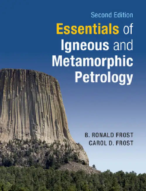 Essentials of Igneous and Metamorphic Petrology by B. Ronald Frost