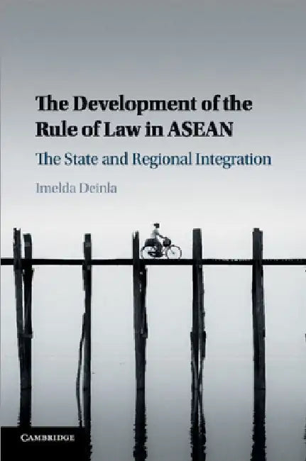 The Development of the Rule of Law in ASEAN by Imelda Deinla