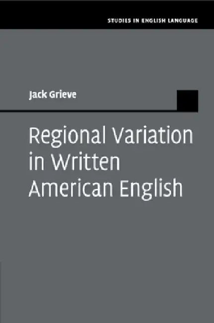 Regional Variation in Written American English by Jack Grieve