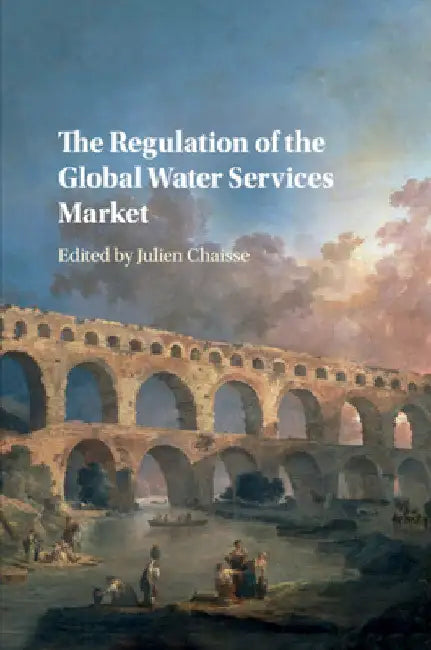 The Regulation of the Global Water Services Market by Julien Chaisse