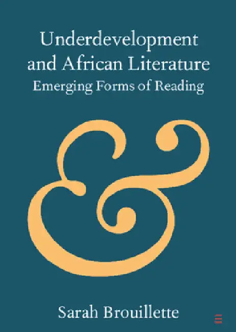 Underdevelopment and African Literature by Sarah Brouillette