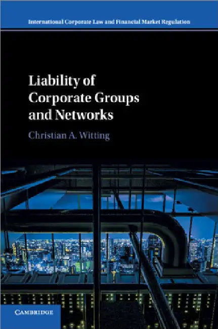 Liability of Corporate Groups and Networks by Christian A. Witting