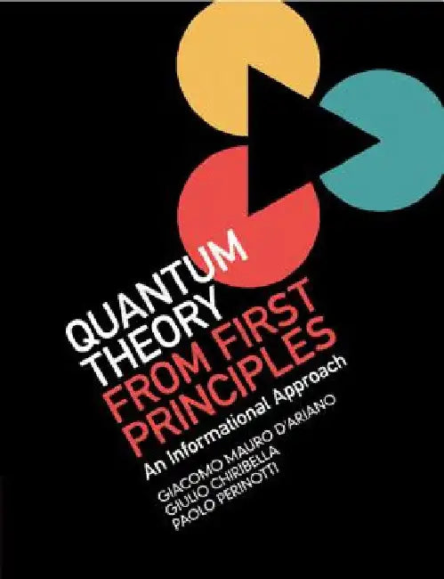 Quantum Theory from First Principles by Giacomo Mauro D'Ariano