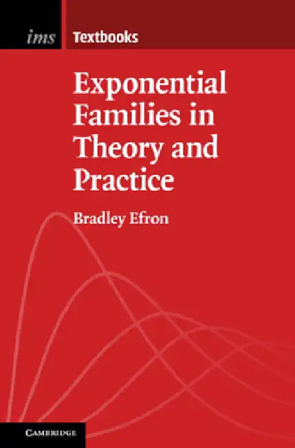 Exponential Families in Theory and Practice by Bradley Efron