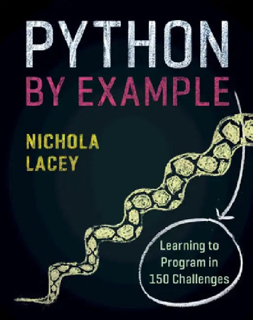 Python by Example: Learning to Program in 150 Challenges by Nichola Lacey