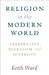 Religion in the Modern World by Keith Ward