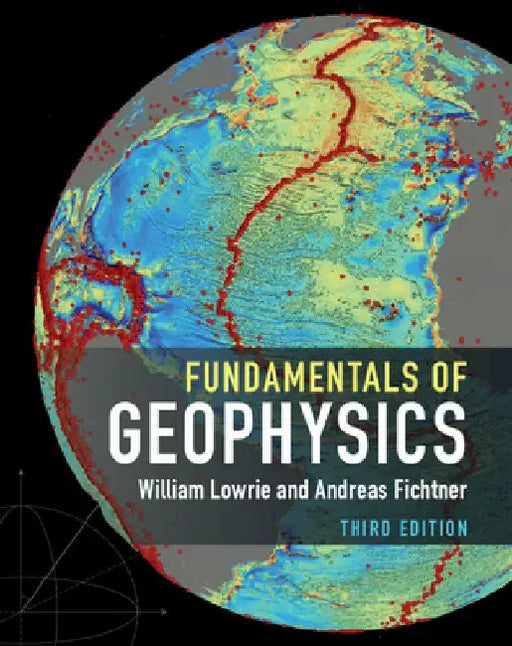 Fundamentals of Geophysics by William Lowrie