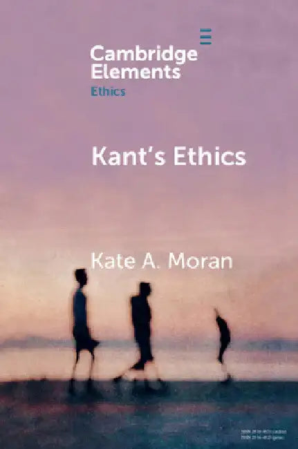 Kant's Ethics by Kate A. Moran