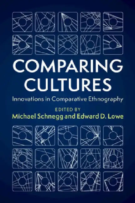 Comparing Cultures: Innovations in Comparative Ethnography by Michael Schnegg