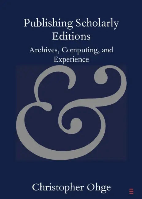 Publishing Scholarly Editions by Christopher Ohge