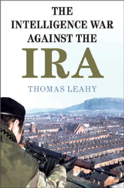 The Intelligence War against the IRA by Thomas Leahy