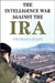 The Intelligence War against the IRA by Thomas Leahy