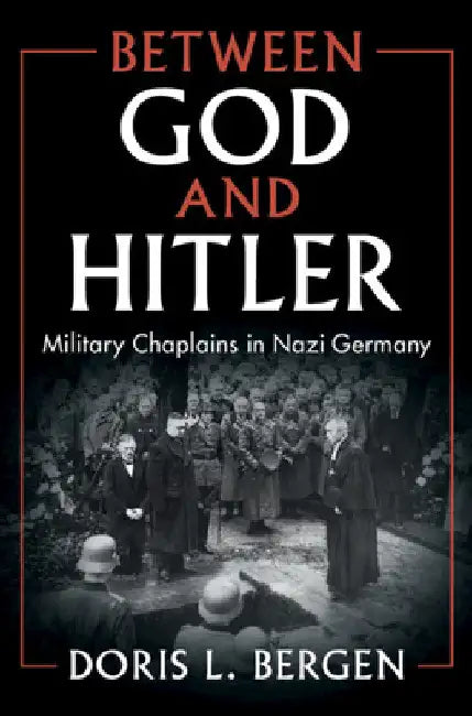 Between God and Hitler by Doris L. Bergen