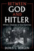 Between God and Hitler by Doris L. Bergen