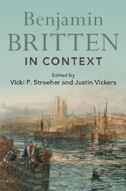 Benjamin Britten in Context by Vicki P. Stroeher