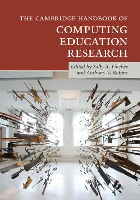 The Cambridge Handbook of Computing Education Research by Sally A. Fincher