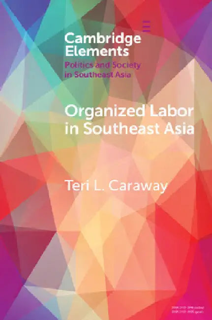 Organized Labor in Southeast Asia by Teri L. Caraway