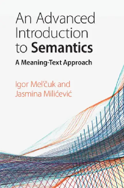 An Advanced Introduction to Semantics: A Meaning-Text Approach by Igor Mel'čuk