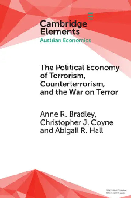 The Political Economy of Terrorism, Counterterrorism, and the War on Terror by Anne R. Bradley
