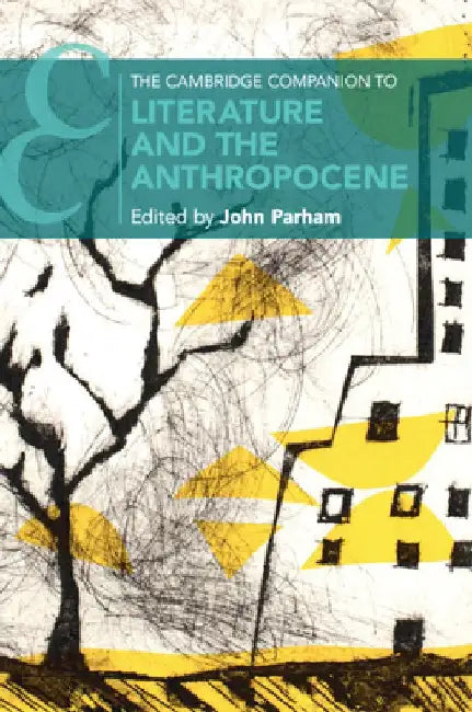 The Cambridge Companion to Literature and the Anthropocene by John Parham