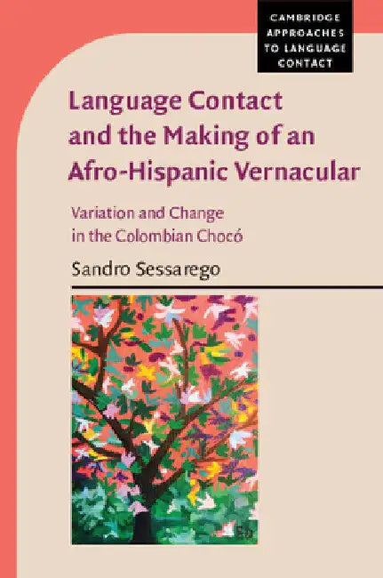 Language Contact and the Making of an Afro-Hispanic Vernacular by Sandro Sessarego