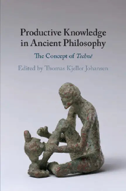 Productive Knowledge in Ancient Philosophy by Thomas Kjeller Johansen
