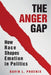 The Anger Gap: How Race Shapes Emotion in Politics by Davin L. Phoenix