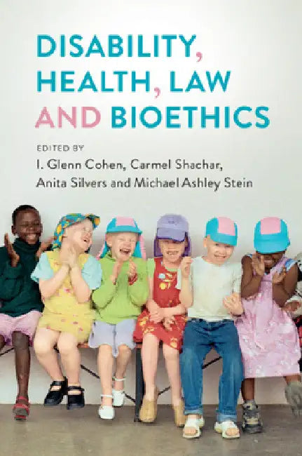 Disability, Health, Law, and Bioethics by I. Glenn Cohen