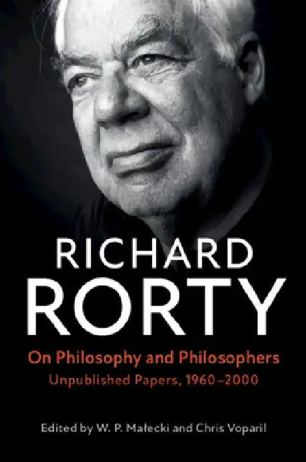 On Philosophy and Philosophers: Unpublished Papers, 1960-2000 by Richard Rorty