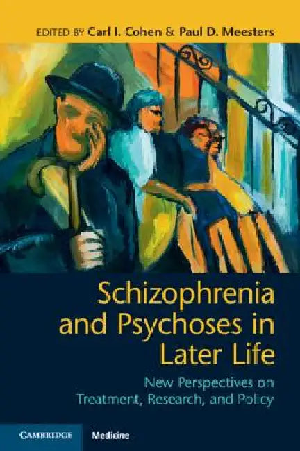 Schizophrenia and Psychoses in Later Life: New Perspectives on Treatment, Research, and Policy by Carl I. Cohen, Paul D. Meesters