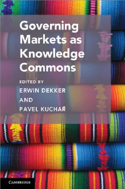 Governing Markets as Knowledge Commons by Erwin Dekker