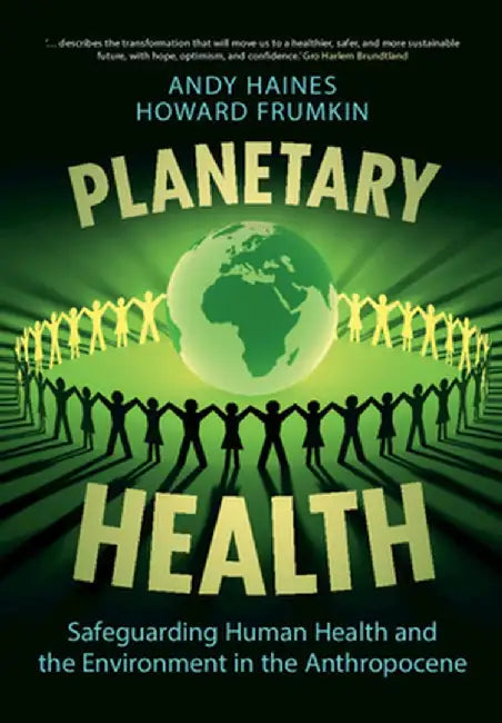 Planetary Health: Safeguarding Human Health and the Environment in the Anthropocene by Andy Haines
