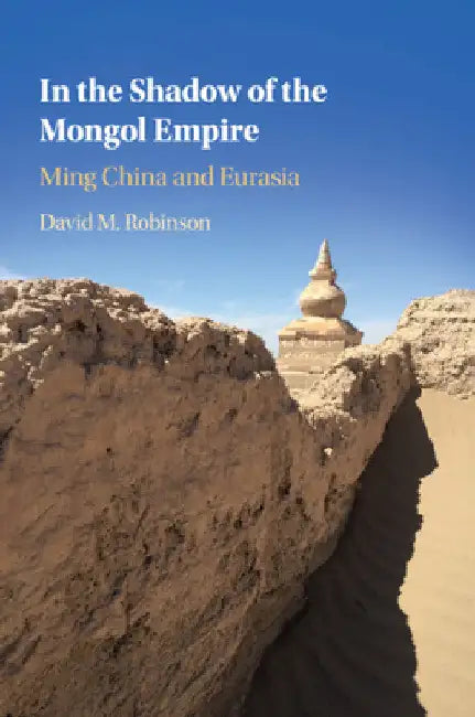 In the Shadow of the Mongol Empire by David M. Robinson