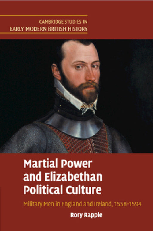 Martial Power and Elizabethan Political Culture by Rory Rapple