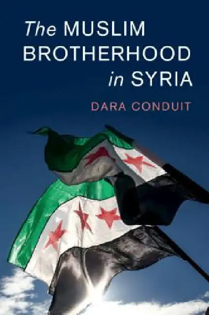 The Muslim Brotherhood in Syria by Dara Conduit