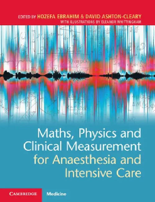 Maths, Physics and Clinical Measurement for Anaesthesia and Intensive Care by Hozefa Ebrahim