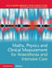 Maths, Physics and Clinical Measurement for Anaesthesia and Intensive Care by Hozefa Ebrahim