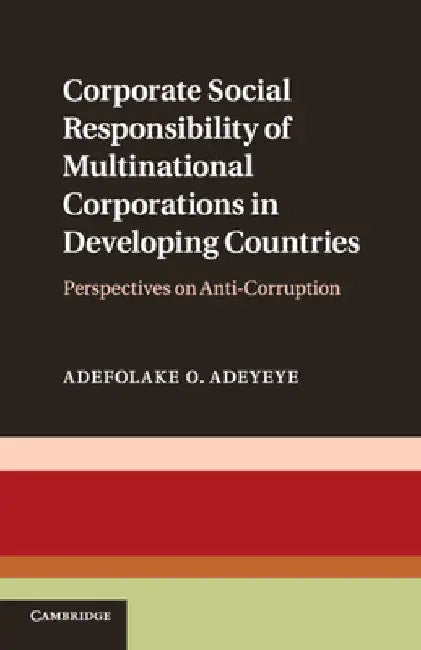 Corporate Social Responsibility of Multinational Corporations in Developing Countries by Adefolake O. Adeyeye