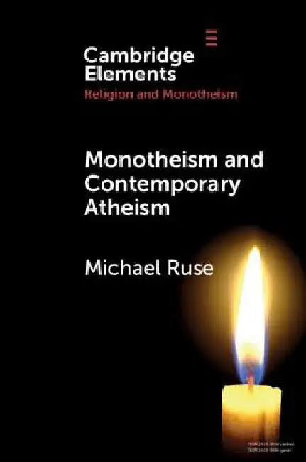 Monotheism and Contemporary Atheism by Michael Ruse