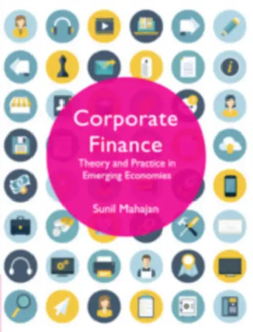 Corporate Finance: Theory and Practice in Emerging Economies by Sunil Mahajan