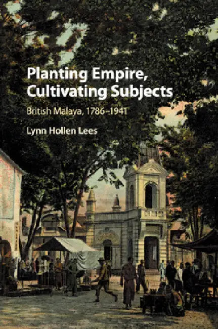 Planting Empire, Cultivating Subjects by Lynn Hollen Lees