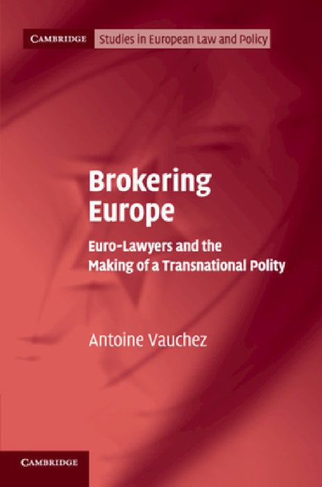 Brokering Europe by Antoine Vauchez