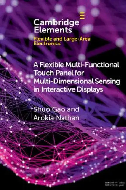 A Flexible Multi-Functional Touch Panel for Multi-Dimensional Sensing in Interactive Displays by Shuo Gao