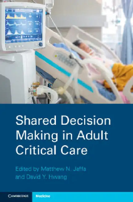 Shared Decision Making in Adult Critical Care by Matthew N. Jaffa